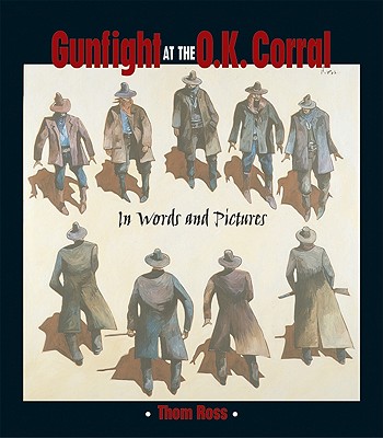 Gunfight at the O.K. Corral: In Words and Pictures - Ross, Thom