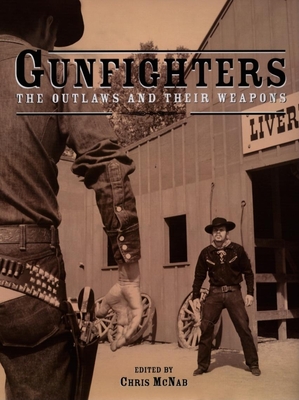 Gunfighters: The Outlaws and Their Weapons - McNab, Chris (Editor)