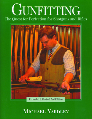 Gunfitting: The Quest for Perfection for Shotguns and Rifles - Yardley, Michael