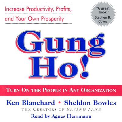 Gung Ho!: Turn on the People in Any Organization - Blanchard, Kenneth, and Herrmann, Agnes (Read by), and Bowles, Sheldon M