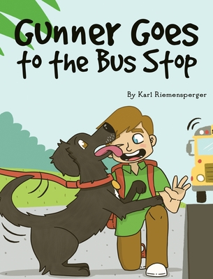 Gunner Goes to the Bus Stop - Riemensperger, Karl, and Feliz, Oscar (Illustrator), and Scott, Antonisa (Illustrator)
