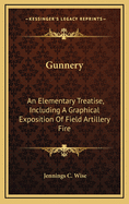 Gunnery: An Elementary Treatise, Including a Graphical Exposition of Field Artillery Fire