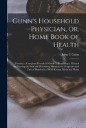 Gunn's Household Physician, or, Home Book of Health: Forming a Complete Household Guide ... Presenting a Manual for Nursing the Sick and Describing Minutely the Properties and Uses of Hundreds of Well-known Medicinal Plants