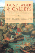 Gunpowder and Galleys: Changing Technology and Mediterranean Warfare at Sea in the 16th Century - Guilmartin, John Francis