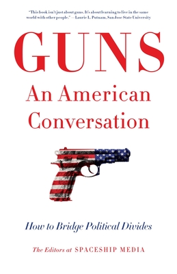 Guns, an American Conversation: How to Bridge Political Divides - The Editors at Spaceship Media