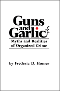 Guns and Garlic: Myths and Realities of Organized Crime