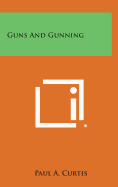 Guns and Gunning - Curtis, Paul A