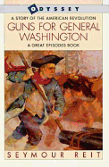 Guns for General Washington: A Story of the American Revolution - Reit, Seymour V