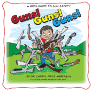 Guns! Guns! Guns!: A Kid's Guide to Gun Safety.