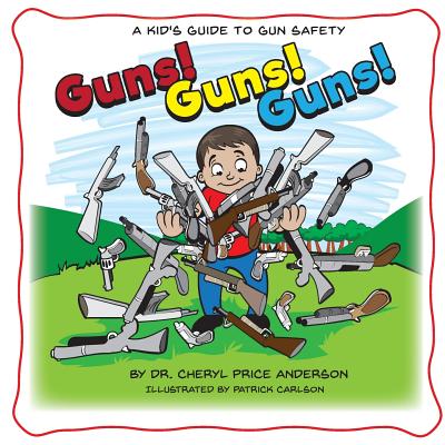 Guns! Guns! Guns!: A Kid's Guide to Gun Safety. - Anderson, Cheryl, Dr.