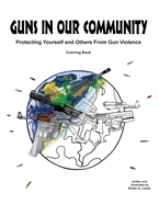 Guns In Our Community: Protecting Yourself and Others From Gun Violence Coloring Book