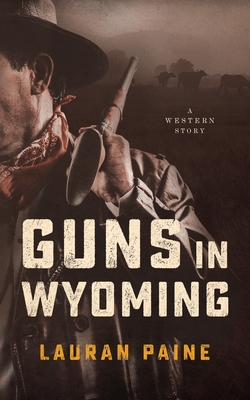 Guns in Wyoming: A Western Story - Paine, Lauran