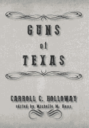 Guns of Texas - Holloway, Carroll C, and Haas, Michelle M (Editor)