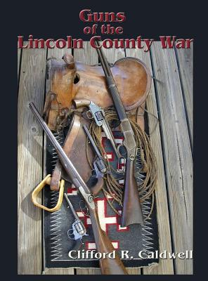 Guns of the Lincoln County War - Caldwell, Clifford R