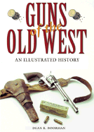 Guns of the Old West: An Illustrated History - Boorman, Dean K