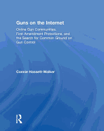 Guns on the Internet: Online Gun Communities, First Amendment Protections, and the Search for Common Ground on Gun Control