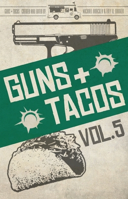 Guns + Tacos Vol. 5 - Bracken, Michael (Editor), and Barker, Trey R (Editor)