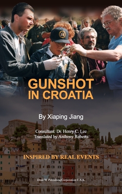 Gunshot in Croatia - Jiang, Xiaping, and Lee, Henry C (Consultant editor), and Roberts, Anthony (Translated by)