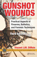 Gunshot Wounds: Practical Aspects of Firearms, Ballistics, and Forensic Techniques, Third Edition