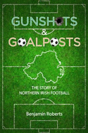 Gunshots & Goalposts: The Story of Northern Irish Football