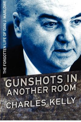 Gunshots in Another Room: The Forgotten Life of Dan J. Marlowe - Kelly, Charles