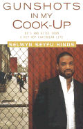 Gunshots in My Cook-Up: Bits and Bites of a Hip-Hop Caribbean Life - Hinds, Selwyn Seyfu