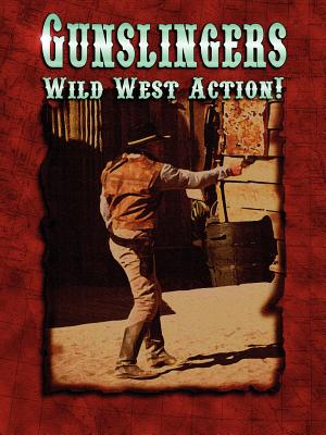 Gunslingers: Wild West Action! - Arsenault, Mark T (Contributions by), and Dupuis, Ann (Contributions by), and Peck, W Jason (Contributions by)