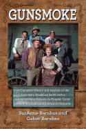 Gunsmoke: A Complete History and Analysis of the Legendary Broadcast Series with a Comprehensive Episode-by-Episode Guide