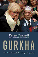 Gurkha: The True Story of a Campaign for Justice - Carroll, Peter
