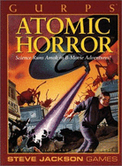 Gurps Atomic Horror: Science Runs Amok in B-Movie Adventures! - Elliott, Paul, and McCubbin, Chris W