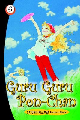 Guru Guru Pon-Chan: Volume 6 - Ikezawa, Satomi, and Varenas, Douglas (Translated by)