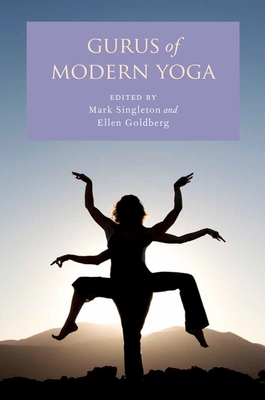Gurus of Modern Yoga - Singleton, Mark (Editor), and Goldberg, Ellen (Editor)