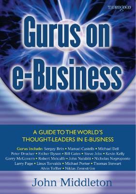 Gurus on E-Business: A Guide to the Worlds Thought-Leaders in E-Business - Middleton, John