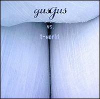 GusGus Vs. T-World - GusGus