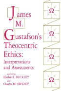 Gustafson'S Theocentric Ethics: Interpretations And Assessments (P240/Mrc)