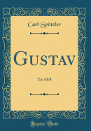 Gustav: Ein Idyll (Classic Reprint)