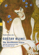 Gustav Klimt: The Beethoven Frieze: And the Controversy Over the Freedom of Art