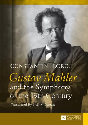 Gustav Mahler and the Symphony of the 19th Century: Translated by Neil K. Moran - Floros, Constantin