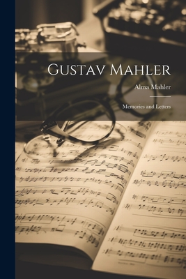 Gustav Mahler: Memories and Letters - Mahler, Alma