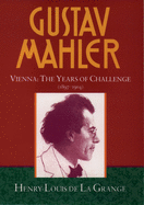Gustav Mahler: Volume 2: Vienna: The Years of Challenge (1897-1904)