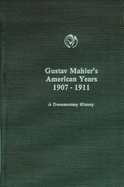 Gustav Mahler's American Years 1907-1911: A Documentary History - Roman, Zoltan