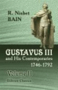 Gustavus III and His Contemporaries, 1746-1792