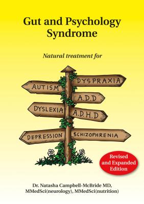 Gut and Psychology Syndrome: Natural Treatment for Autism, Dyspraxia, A.D.D., Dyslexia, A.D.H.D., Depression, Schizophrenia, 2nd Edition - Campbell-McBride, M.D., Natasha, Dr.