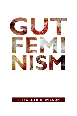 Gut Feminism - Wilson, Elizabeth A.
