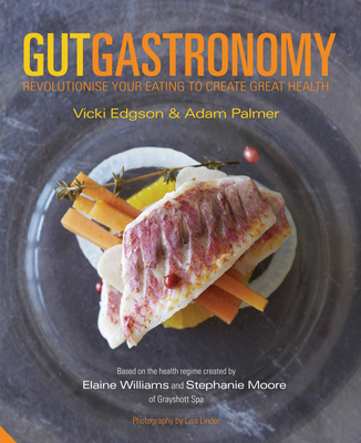 Gut Gastronomy: Revolutionise Your Eating to Create Great Health - Edgson, Vicki, and Palmer, Adam