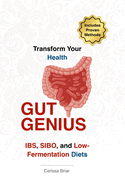 Gut Genius - Transform Your Health with Proven Methods for IBS, SIBO, and Low-Fermentation Diets: Master Your Microbiome and Achieve Optimal Gut Function