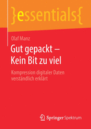 Gut Gepackt - Kein Bit Zu Viel: Kompression Digitaler Daten Verstndlich Erklrt