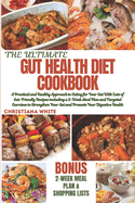 Gut Health Diet Cookbook: A Practical and Healthy Approach to Eating for Your Gut with Lots of Gut-Friendly Recipes including a 2-Week Meal Plan and Targeted Exercises to Strengthen Your Gut and Promote Your Digestive Health.