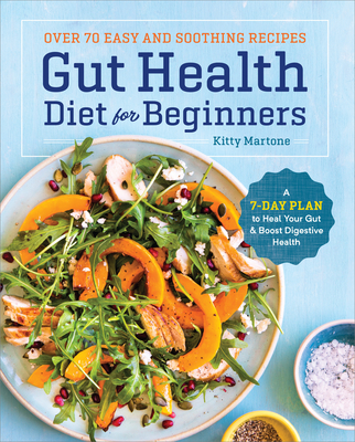 Gut Health Diet for Beginners: A 7-Day Plan to Heal Your Gut and Boost Digestive Health - Martone, Kitty