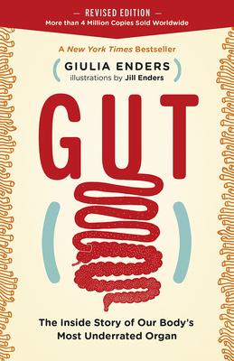 Gut: The Inside Story of Our Body's Most Underrated Organ (Revised Edition) - Enders, Giulia